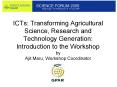 ICTs: Transforming Agricultural Science, Research and Technology Generation: Introduction to the Workshop by Ajit Maru, Workshop Coordinator PowerPoint PPT Presentation