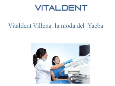 Vital Dent Villena: ¿sabes qué es el yaeba?