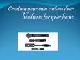 Custom Cabinet Pulls, Floor Registers, Gate Hardware, Door Knockers PowerPoint PPT Presentation