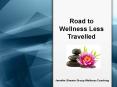 Jennifer Shearin Group Wellness Coaching - Road to Wellness Less Travelled PowerPoint PPT Presentation