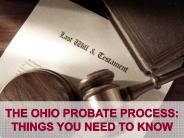 The Ohio Probate Process: Things You Need to Know
