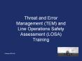 Threat and Error Management (TEM) and Line Operations Safety Assessment (LOSA) Training PowerPoint PPT Presentation