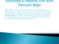 Ensuring a Healthy Life With Vacuum Bags PowerPoint PPT Presentation