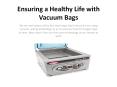 Ensuring a Healthy Life With Vacuum Bags 1 PowerPoint PPT Presentation