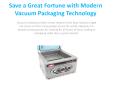 Save a Great Fortune with Modern Vacuum Packaging Technology 3.pptx PowerPoint PPT Presentation
