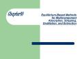Equilibrium-Based Methods for Multicomponent Absorption, Stripping, Distillation, and Extraction PowerPoint PPT Presentation
