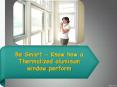 Be Smart - Know how a Thermalized aluminum window perform PowerPoint PPT Presentation