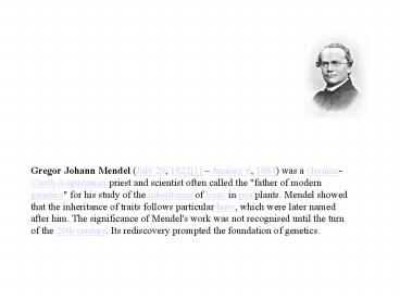 Gregor Johann Mendel (July 20, 1822[1] 