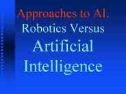 Approaches to AI. Robotics Versus Artificial Intelligence