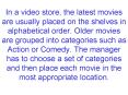 In a video store, the latest movies are usually placed on the shelves in alphabetical order. Older movies are grouped into categories such as Action or Comedy. The manager has to choose a set of categories and then place each movie in the most PowerPoint PPT Presentation