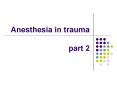 Anesthesia in trauma  part 2 PowerPoint PPT Presentation