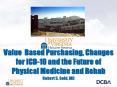 Value Based Purchasing, Changes for ICD-10 and the Future of Physical Medicine and Rehab Robert S. Gold, MD PowerPoint PPT Presentation