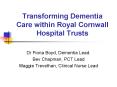 Transforming Dementia Care within Royal Cornwall Hospital Trusts PowerPoint PPT Presentation