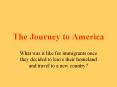 The Journey to America PowerPoint PPT Presentation