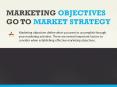 GO TO MARKET STRATEGY and MARKETING OBJECTIVES PowerPoint PPT Presentation