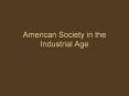 American Society in the Industrial Age PowerPoint PPT Presentation