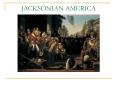 JACKSONIAN AMERICA PowerPoint PPT Presentation