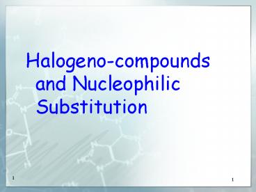 Halogeno-compounds and Nucleophilic Substitution