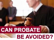 Can Probate Be Avoided?