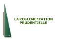 LA REGLEMENTATION PRUDENTIELLE PowerPoint PPT Presentation