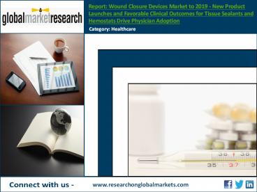 Wound Closure Devices Market Research Report to 2019