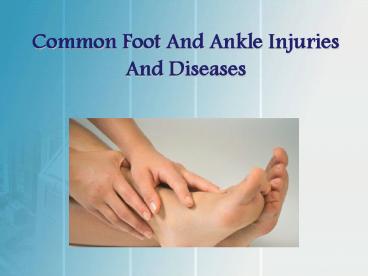Common Foot and Ankle Injuries and Diseases