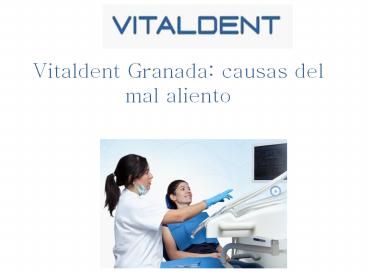 Vitaldent Granada explica el mal aliento