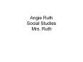 Angie Ruth Social Studies  Mrs. Ruth PowerPoint PPT Presentation