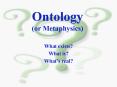 Ontology (or Metaphysics) PowerPoint PPT Presentation