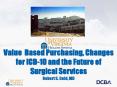 Value Based Purchasing, Changes for ICD-10 and the Future of Surgical Services Robert S. Gold, MD PowerPoint PPT Presentation