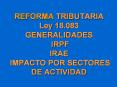 REFORMA TRIBUTARIA Ley 18.083 GENERALIDADES IRPF IRAE IMPACTO POR SECTORES DE ACTIVIDAD PowerPoint PPT Presentation