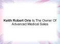 Keith Robert Orie Is The Owner Of Advanced Medical Sales PowerPoint PPT Presentation