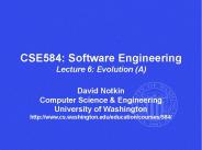 CSE584: Software Engineering Lecture 6: Evolution (A)