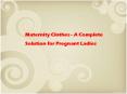 Maternity Clothes - A Complete Solution for Pregnant Ladies  PowerPoint PPT Presentation