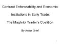 Contract Enforceability and Economic  Institutions in Early Trade:  The Maghribi Trader