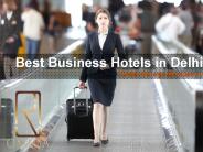 Best Business Hotels in Delhi