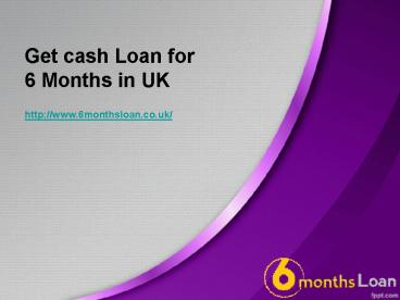 Get Cash Loan for 6 Months Loan in UK