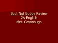 Bud, Not Buddy Review 2A English Mrs. Cavanaugh PowerPoint PPT Presentation