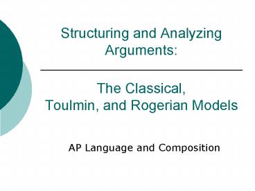 Structuring and Analyzing Arguments:  The Classical, Toulmin, and Rogerian Models