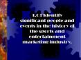 1.03 Identify significant people and events in the history of the sports and entertainment marketing industry. PowerPoint PPT Presentation