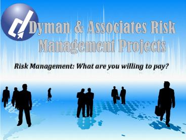 Dyman & Associates Risk Management Projects: What are you willing to pay?