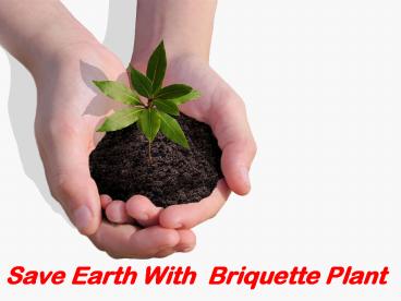 Recycling Is Easy With Biomass Briquetting Plant