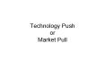 Technology Push or Market Pull PowerPoint PPT Presentation