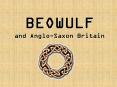BEOWULF and Anglo-Saxon Britain PowerPoint PPT Presentation