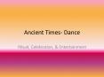 Ancient Times- Dance PowerPoint PPT Presentation