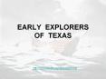 EARLY EXPLORERS OF TEXAS PowerPoint PPT Presentation