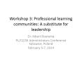 Workshop 3: Professional learning communities: A substitute for leadership PowerPoint PPT Presentation