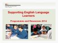 Supporting English Language Learners Programmes and Resources 2014 PowerPoint PPT Presentation