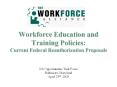 Workforce Education and Training Policies: Current Federal Reauthorization Proposals  Job Opportunities Task Force Baltimore, Maryland April 23rd, 2003 PowerPoint PPT Presentation
