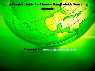 A Proper Guide To Choose Bangladesh Sourcing Agencies